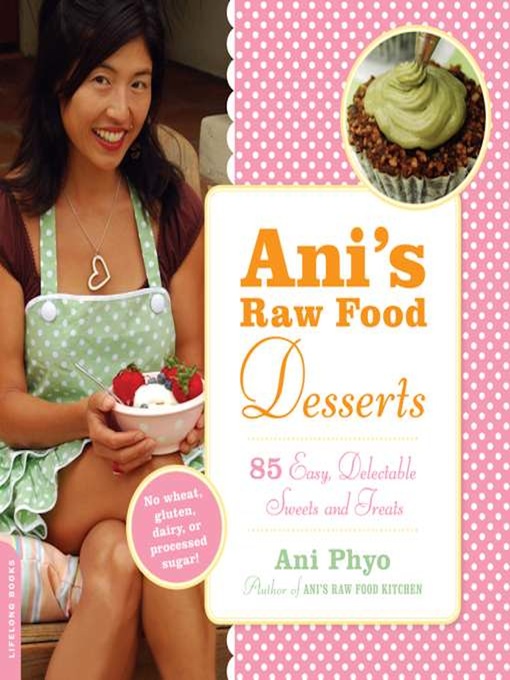 Title details for Ani's Raw Food Desserts by Ani Phyo - Available